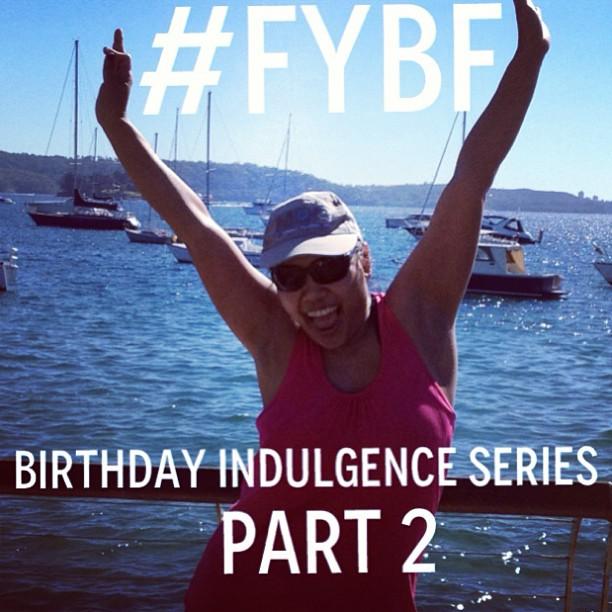 FYBF Birthday Indulgence Pt.2